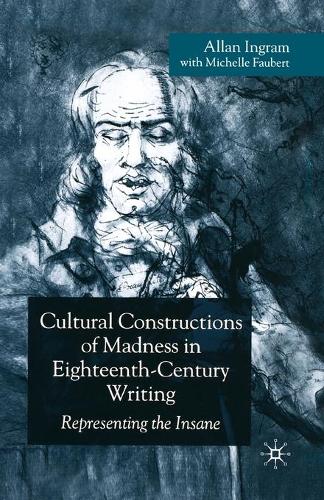 Cultural Constructions of Madness in Eighteenth-Century Writing