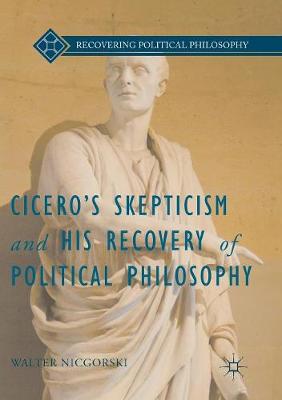 Cicero’s Skepticism and His Recovery of Political Philosophy