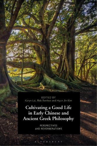 Cultivating a Good Life in Early Chinese and Ancient Greek Philosophy