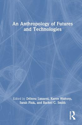 An Anthropology of Futures and Technologies