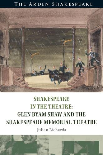 Shakespeare in the Theatre Glen Byam Shaw and the Shakespeare Memorial Theatre
