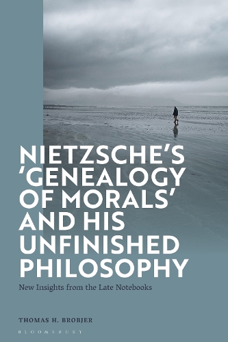 Nietzsche’s ‘Genealogy of Morals’ and His Unfinished Philosophy