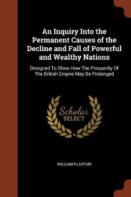 An Inquiry Into the Permanent Causes of the Decline and Fall of Powerful and Wealthy Nations