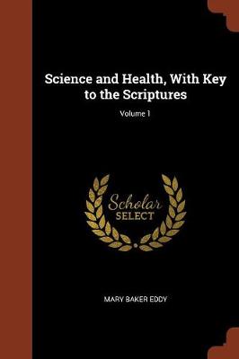 Science and Health, With Key to the Scriptures; Volume 1