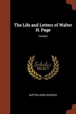 The Life and Letters of Walter H. Page; Volume I