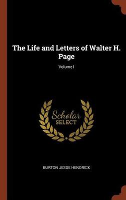 The Life and Letters of Walter H. Page; Volume I