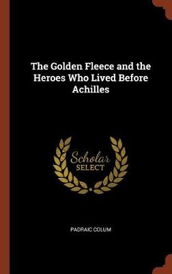 The Golden Fleece and the Heroes Who Lived Before Achilles