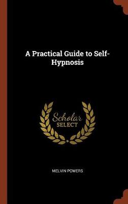 A Practical Guide to Self-Hypnosis