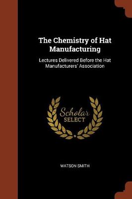 The Chemistry of Hat Manufacturing