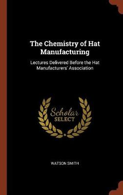 The Chemistry of Hat Manufacturing