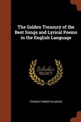 The Golden Treasury of the Best Songs and Lyrical Poems in the English Language