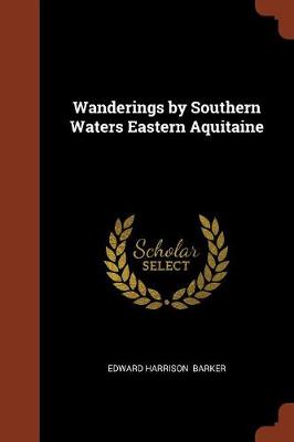 Wanderings by Southern Waters Eastern Aquitaine