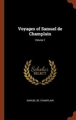Voyages of Samuel de Champlain; Volume 1