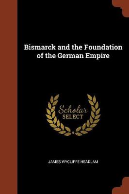 Bismarck and the Foundation of the German Empire