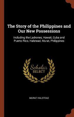 The Story of the Philippines and Our New Possessions
