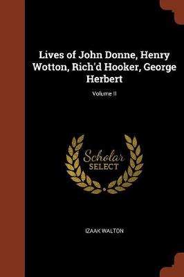 Lives of John Donne, Henry Wotton, Rich'd Hooker, George Herbert; Volume II