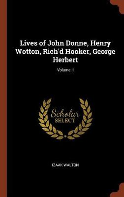 Lives of John Donne, Henry Wotton, Rich'd Hooker, George Herbert; Volume II