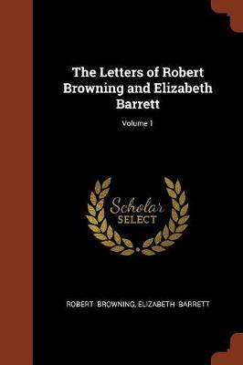 The Letters of Robert Browning and Elizabeth Barrett; Volume 1