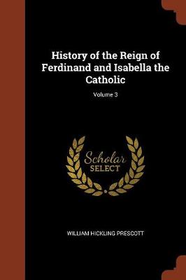 History of the Reign of Ferdinand and Isabella the Catholic; Volume 3