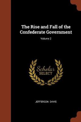 The Rise and Fall of the Confederate Government; Volume 2