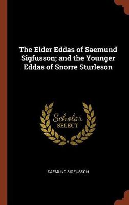 The Elder Eddas of Saemund Sigfusson; and the Younger Eddas of Snorre Sturleson