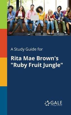 A Study Guide for Rita Mae Brown's "Ruby Fruit Jungle"