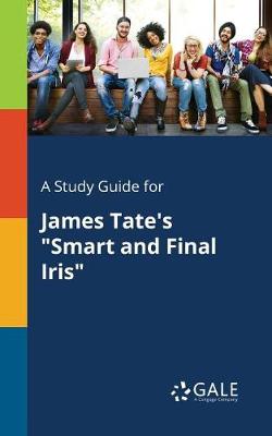 A Study Guide for James Tate's "Smart and Final Iris"