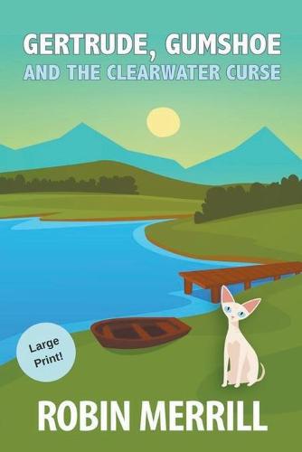 Gertrude, Gumshoe and the Clearwater Curse