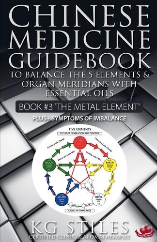 Chinese Medicine Guidebook Essential Oils to Balance the Metal Element & Organ Meridians