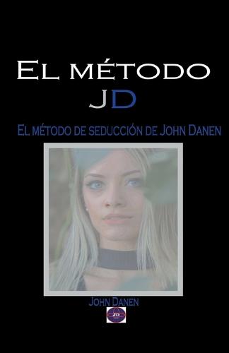 El método JD. El método de seducción de John Danen