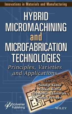 Hybrid Micromachining and Microfabrication Technologies