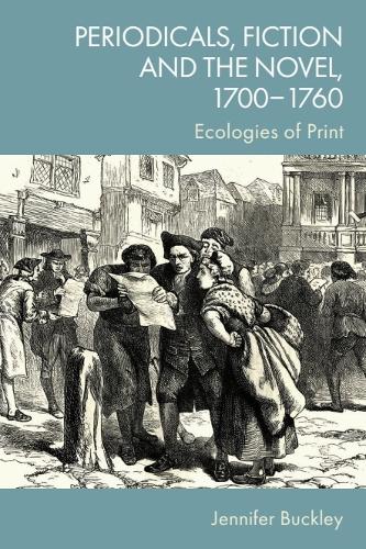Periodicals, Fiction and the Novel, 1700–1760