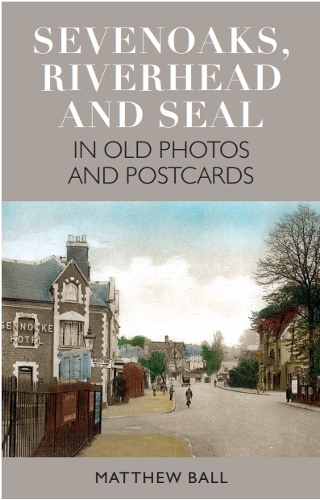 Sevenoaks, Riverhead and Seal in Old Photos and Postcards