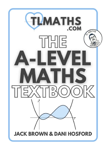 TLMaths: The A-Level Maths Textbook