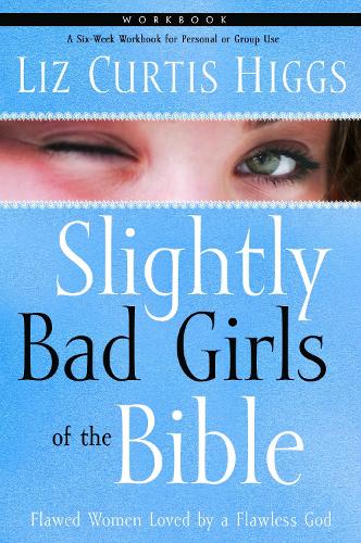 Slightly Bad Girls of the Bible (Workbook)
