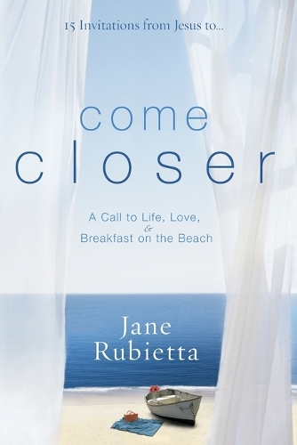 15 Invitations from Jesus To...Come Closer