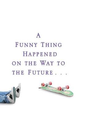 A Funny Thing Happened on the Way to the Future