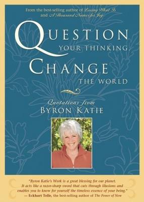Question Your Thinking, Change the World