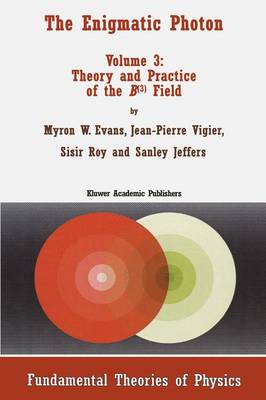 The Enigmatic Photon: Theory and Practice of the B(3) Field v. 3