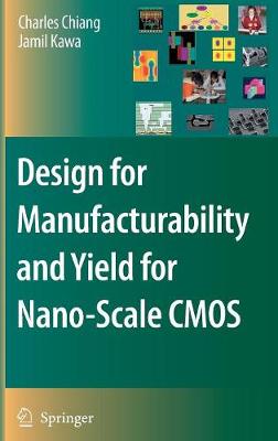 Design for Manufacturability and Yield for Nano-Scale CMOS