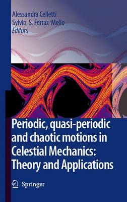 Periodic, Quasi-Periodic and Chaotic Motions in Celestial Mechanics: Theory and Applications