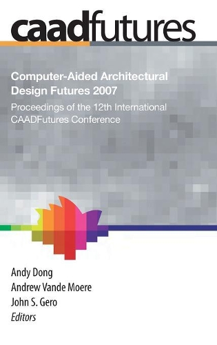 Computer-Aided Architectural Design Futures (CAADFutures) 2007