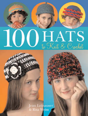 100 Hats to Knit and Crochet