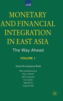 Monetary and Financial Integration in East Asia: Vol 1