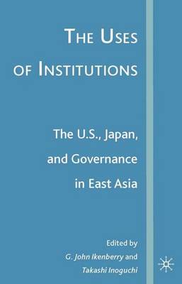 The Uses of Institutions: The U.S., Japan, and Governance in East Asia