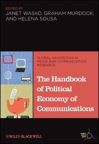 The Handbook of Political Economy of Communications