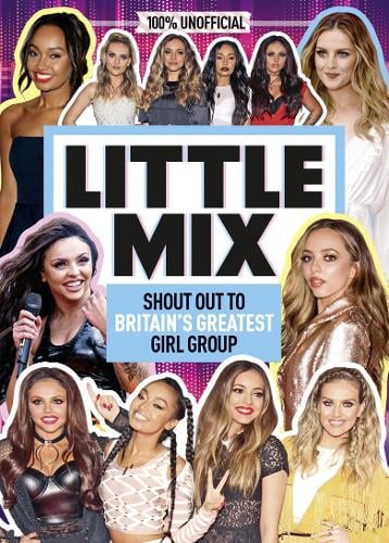 Little Mix: 100% Unofficial - Shout Out to Britain's Greatest Girl Group