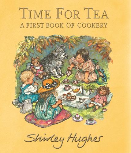 Time for Tea: A First Book of Cookery by Shirley Hughes