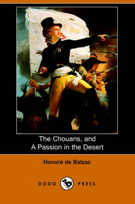 The Chouans, and a Passion in the Desert (Dodo Press)