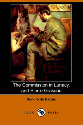 The Commission in Lunacy, and Pierre Grassou (Dodo Press)